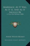 Marriage, as It Was, as It Is, and as It Should Be: A Plea for Reform (1882) di Annie Wood Besant edito da Kessinger Publishing