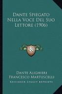 Dante Spiegato Nella Voce del Suo Lettore (1906) di Dante Alighieri, Francesco Martuscelli edito da Kessinger Publishing