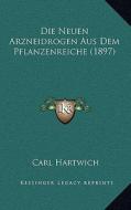 Die Neuen Arzneidrogen Aus Dem Pflanzenreiche (1897) di Carl Hartwich edito da Kessinger Publishing