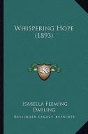 Whispering Hope (1893) di Isabella Fleming Darling edito da Kessinger Publishing