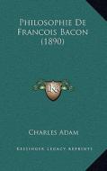 Philosophie de Francois Bacon (1890) di Charles Adam edito da Kessinger Publishing