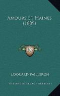 Amours Et Haines (1889) di Edouard Pailleron edito da Kessinger Publishing