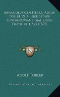 Abhandlungen Herrn Adolf Tobler Zur Feier Seiner Funfundzwanzigjahrigen Thatigkeit ALS (1895) di Adolf Tobler edito da Kessinger Publishing