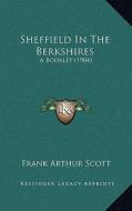 Sheffield in the Berkshires: A Booklet (1904) di Frank Arthur Scott edito da Kessinger Publishing