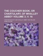 The Coucher Book, or Chartulary, of Whalley Abbey Volume 3; V. 16 di Chetham Society edito da Rarebooksclub.com