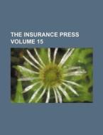 The Insurance Press Volume 15 di Books Group edito da Rarebooksclub.com