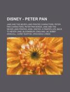 Disney - Peter Pan: Jake And The Never L di Source Wikia edito da Books LLC, Wiki Series