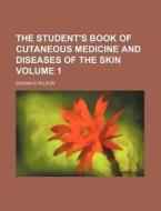 The Student's Book of Cutaneous Medicine and Diseases of the Skin Volume 1 di Erasmus Wilson edito da Rarebooksclub.com