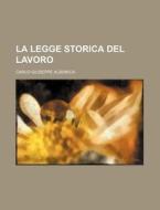 La Legge Storica Del Lavoro di Carlo Giuseppe Albonica edito da General Books Llc