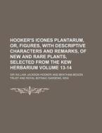 Hooker's Icones Plantarum, Or, Figures, with Descriptive Characters and Remarks, of New and Rare Plants, Selected from the Kew Herbarium Volume 13-14 di William Jackson Hooker edito da Rarebooksclub.com