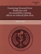 Examining Personal Error Reduction And Accountability Training Affects On Reduced Pilot Error. di Mark E Cioffi edito da Proquest, Umi Dissertation Publishing