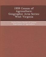 1959 Census of Agriculture: Geographic Area Series: West Virginia di Meagan Marie Hynes edito da Bibliogov