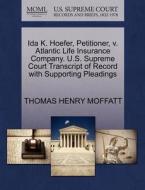 Ida K. Hoefer, Petitioner, V. Atlantic Life Insurance Company. U.s. Supreme Court Transcript Of Record With Supporting Pleadings di Thomas Henry Moffatt edito da Gale, U.s. Supreme Court Records