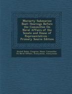 Moriarty Submarine Boat: Hearings Before the Committee on Naval Affairs of the Senate and House of Representatives edito da Nabu Press