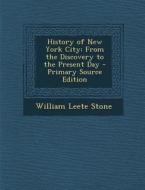 History of New York City: From the Discovery to the Present Day di William Leete Stone edito da Nabu Press