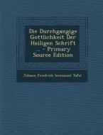 Die Durchgangige Gottlichkeit Der Heiligen Schrift ... di Johann Friedrich Immanuel Tafel edito da Nabu Press