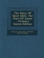 The Story of Saint Odile, the Pearl of Alsace edito da Nabu Press