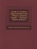 Guide to Central Experimental Farm: Ottawa, Ontario, Canada edito da Nabu Press