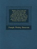 Modern Jury Trials and Advocates: Containing Condensed Cases with Sketches and Speeches of American Advocates; The Art of Winning Cases and Manner of di Joseph Wesley Donovan edito da Nabu Press