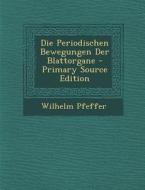 Die Periodischen Bewegungen Der Blattorgane - Primary Source Edition di Wilhelm Pfeffer edito da Nabu Press
