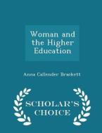 Woman And The Higher Education - Scholar's Choice Edition di Anna Callender Brackett edito da Scholar's Choice