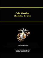 Cold Weather Medicine Course di United States Marine Corps edito da Lulu.com