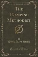 The Tramping Methodist (classic Reprint) di Sheila Kaye-Smith edito da Forgotten Books