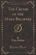 The Cruise Of The Make-believes (classic Reprint) di Tom Gallon edito da Forgotten Books
