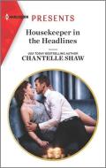 Housekeeper in the Headlines di Chantelle Shaw edito da HARLEQUIN SALES CORP