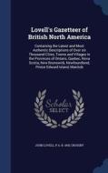 Lovell's Gazetteer Of British North America di John Lovell, P a B 1842 Crossby edito da Sagwan Press