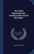 The Third Massachusetts Cavalry in the War for the Union di James Kendall Ewer edito da CHIZINE PUBN