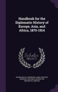 Handbook For The Diplomatic History Of Europe, Asia, And Africa, 1870-1914 di Frank Maloy Anderson, Amos Shartle Hershey edito da Palala Press