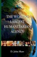 The World's Largest Humanitarian Agency di D. Shaw edito da Palgrave Macmillan