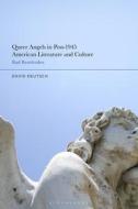 Queer Angels in Post-1945 American Literature and Culture: Bad Beatitudes di David Deutsch edito da BLOOMSBURY ACADEMIC