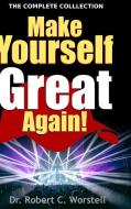 Make Yourself Great Again - Complete Collection di Robert C. Worstell edito da Lulu.com