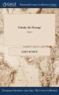 Zohrab: The Hostage; Vol. I di James Morier edito da Gale Ncco, Print Editions