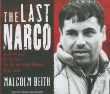 The Last Narco: Inside the Hunt for El Chapo, the World's Most-Wanted Drug Lord di Malcolm Beith edito da Tantor Media Inc
