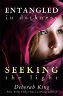 Entangled in Darkness: Seeking the Light di Deborah King edito da HAY HOUSE