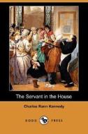 The Servant In The House (dodo Press) di Charles Rann Kennedy edito da Dodo Press