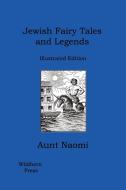 Jewish Fairy Tales and Legends di Aunt Naomi edito da WILDHERN PR