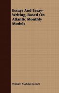 Essays And Essay-Writing, Based On Atlantic Monthly Models di William Maddux Tanner edito da Merz Press