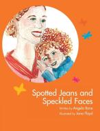 Spotted Jeans And Speckled Faces di Angela M Bone edito da Xlibris