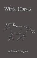 White Horses di Anita Wynn, L. edito da Publishamerica