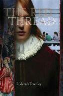 The Red Thread: A Novel in Three Incarnations di Roderick Townley edito da ATHENEUM BOOKS