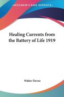 Healing Currents From The Battery Of Life 1919 di Walter Devoe edito da Kessinger Publishing Co