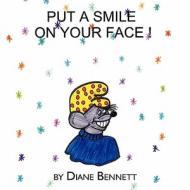 Put a Smile on Your Face di Diane Bennett edito da America Star Books