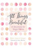 All Things Beautiful di Nikki Leonti Edgar edito da Broad Street Publishing Group LLC