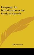 Language an Introduction to the Study of Speech di Edward Sapir edito da Kessinger Publishing