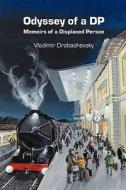 Odyssey of a DP: Memoirs of a Displaced Person di Vladimir Drobashevsky edito da OUTSKIRTS PR