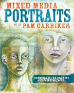 Mixed Media Portraits with Pam Carriker di Pam Carriker edito da F&W Publications Inc